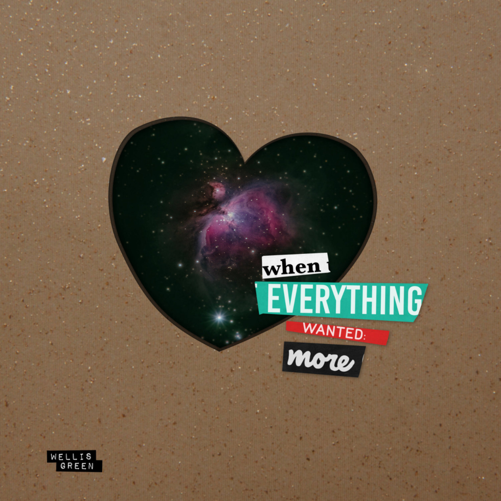 When Everything Wanted More